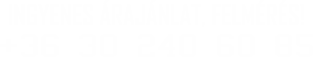 Ingyenes árajánlat, felmérés. +36 30 240 60 85